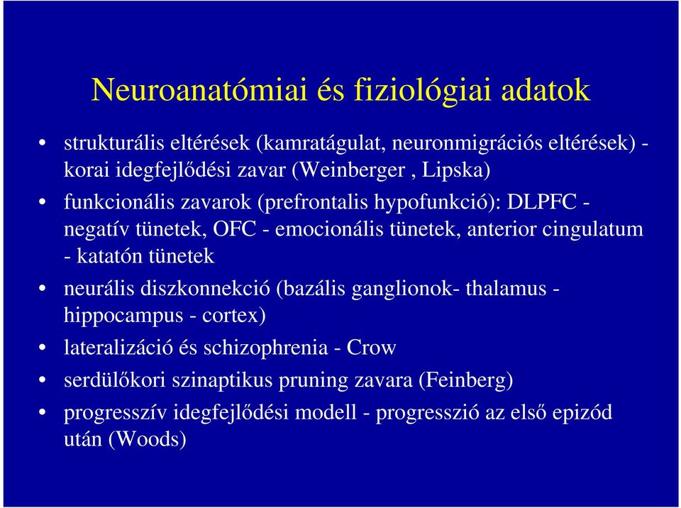 cingulatum - katatón tünetek neurális diszkonnekció (bazális ganglionok- thalamus - hippocampus - cortex) lateralizáció és