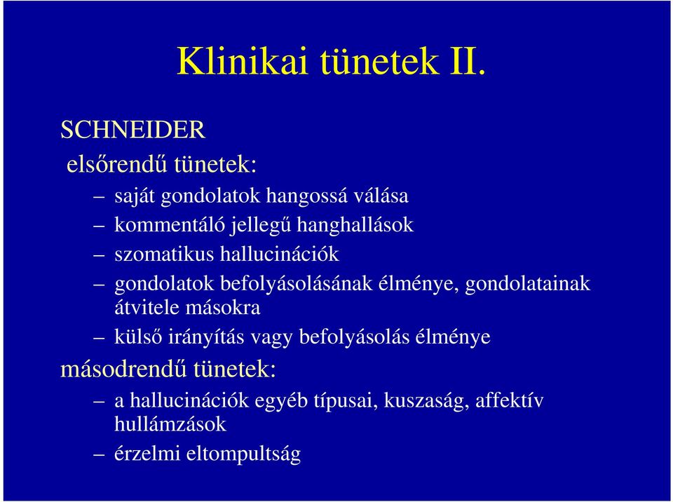 hanghallások szomatikus hallucinációk gondolatok befolyásolásának élménye,