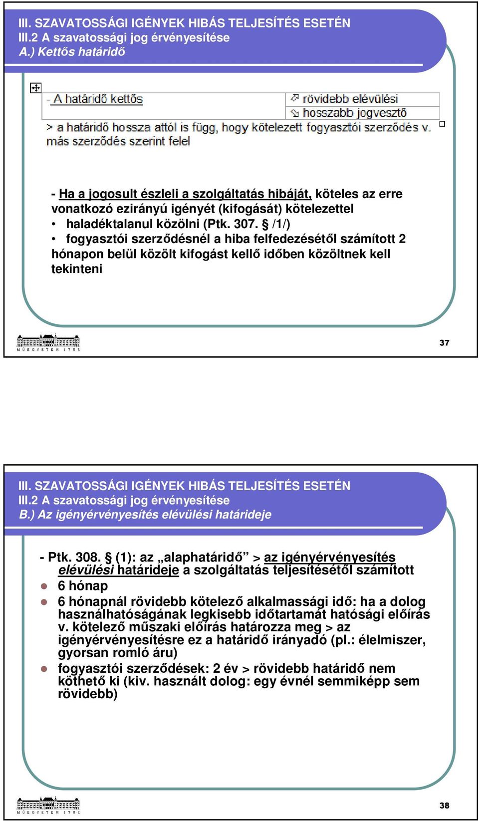 /1/) fogyasztói szerződésnél a hiba felfedezésétől számított 2 hónapon belül közölt kifogást kellő időben közöltnek kell tekinteni 37 III. SZAVATOSSÁGI IGÉNYEK HIBÁS TELJESÍTÉS ESETÉN III.