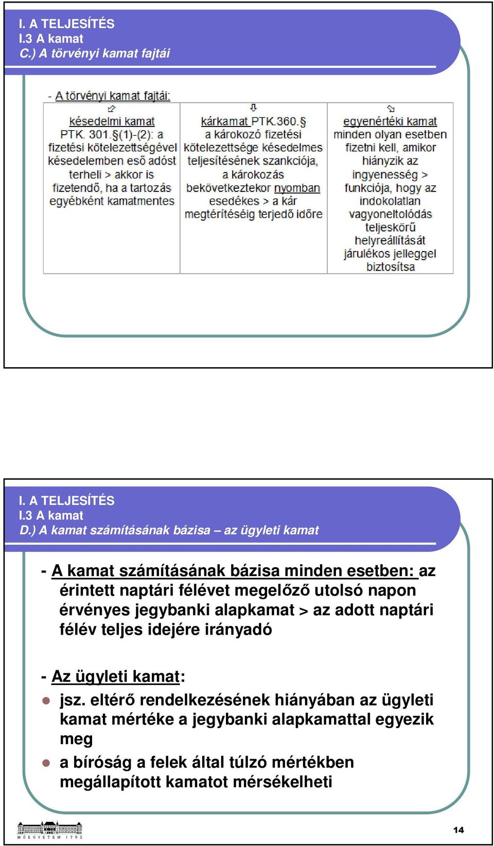 megelőző utolsó napon érvényes jegybanki alapkamat > az adott naptári félév teljes idejére irányadó - Az ügyleti kamat: jsz.