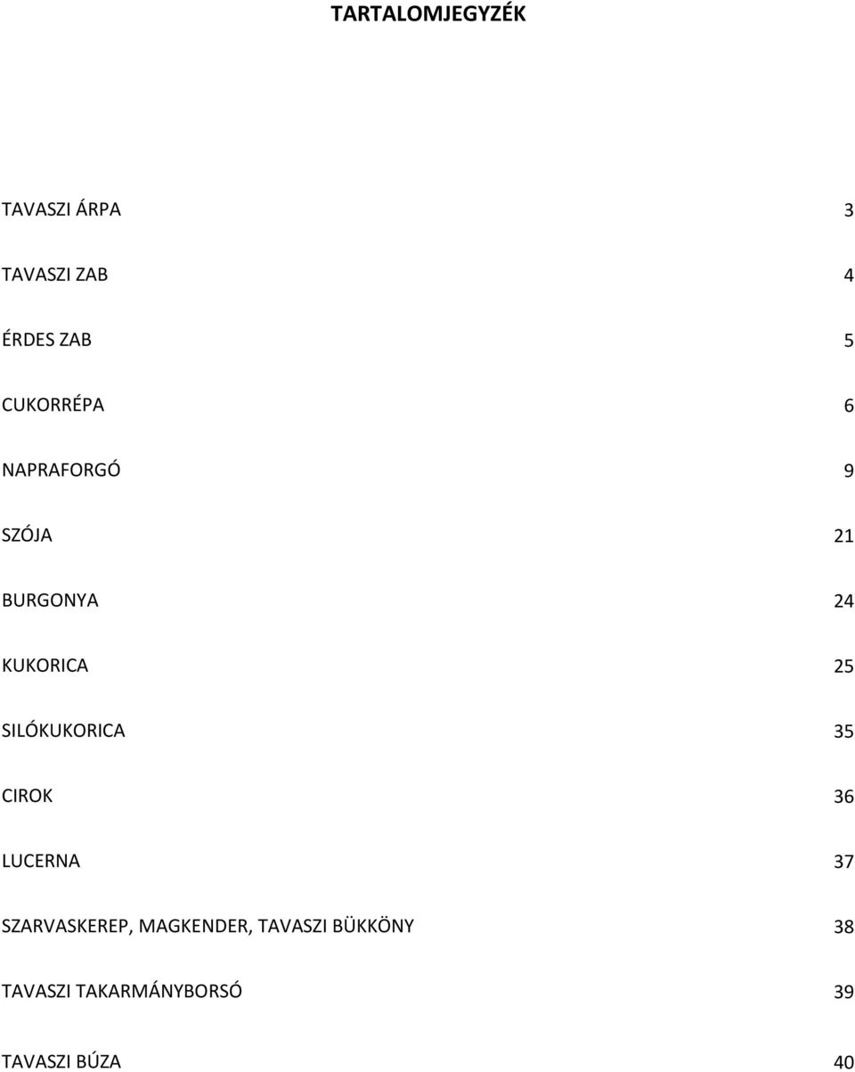 SILÓKUKORICA 35 CIROK 36 LUCERNA 37 SZARVASKEREP,