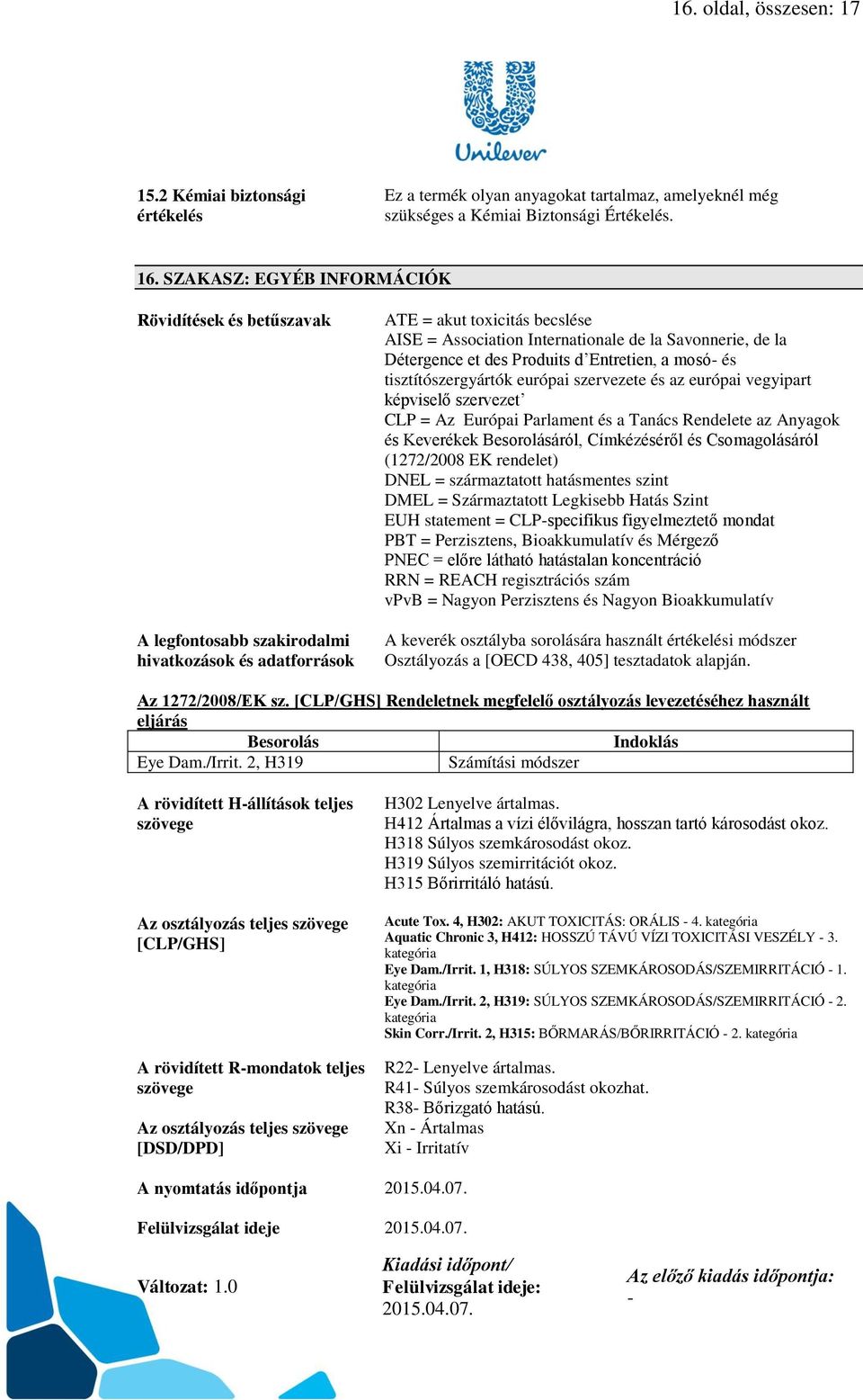 Détergence et des Produits d Entretien, a mosó és tisztítószergyártók európai szervezete és az európai vegyipart képviselő szervezet CLP = Az Európai Parlament és a Tanács Rendelete az Anyagok és