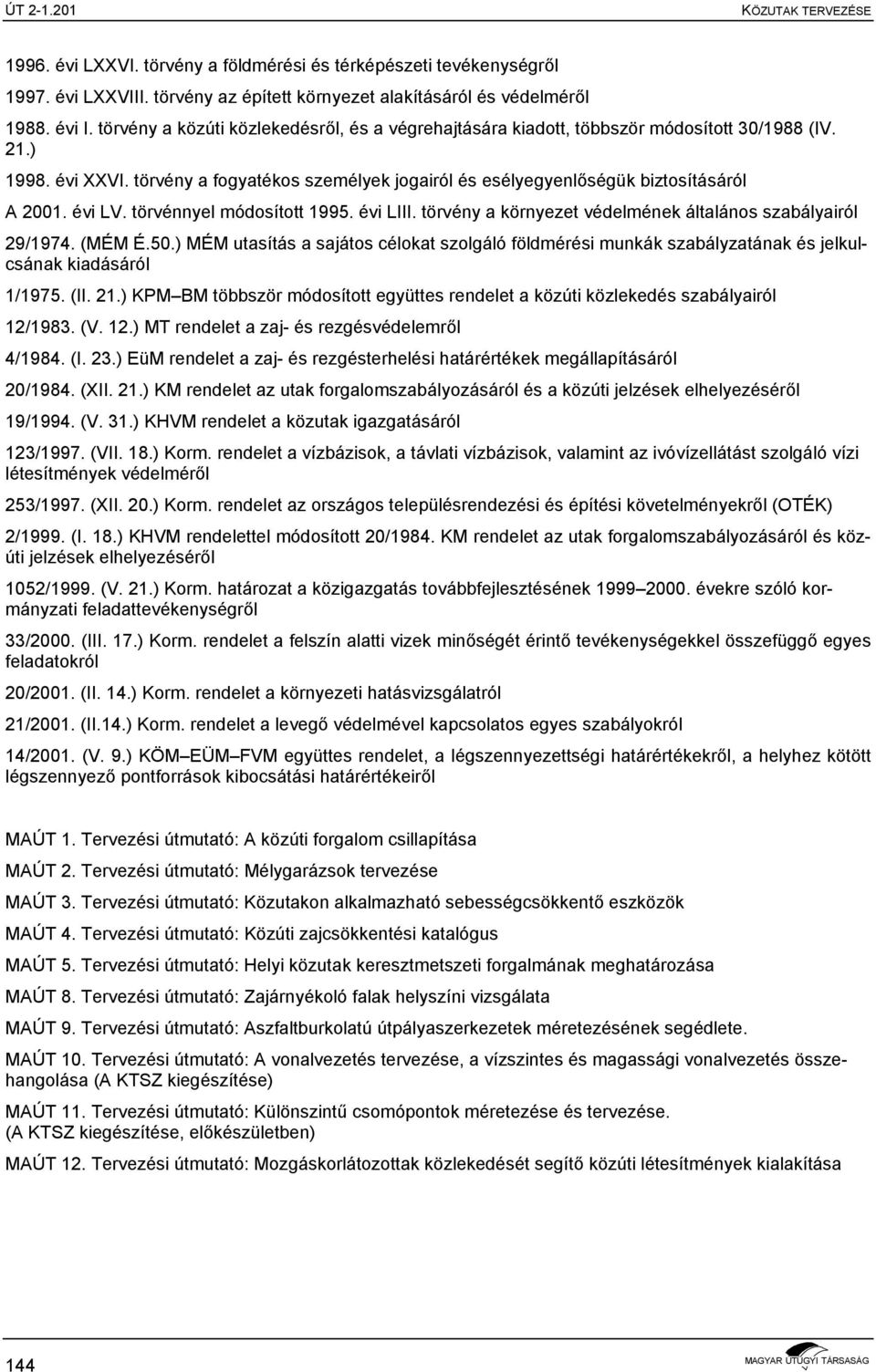 évi LV. törvénnyel módosított 1995. évi LIII. törvény a környezet védelmének általános szabályairól 29/1974. (MÉM É.50.