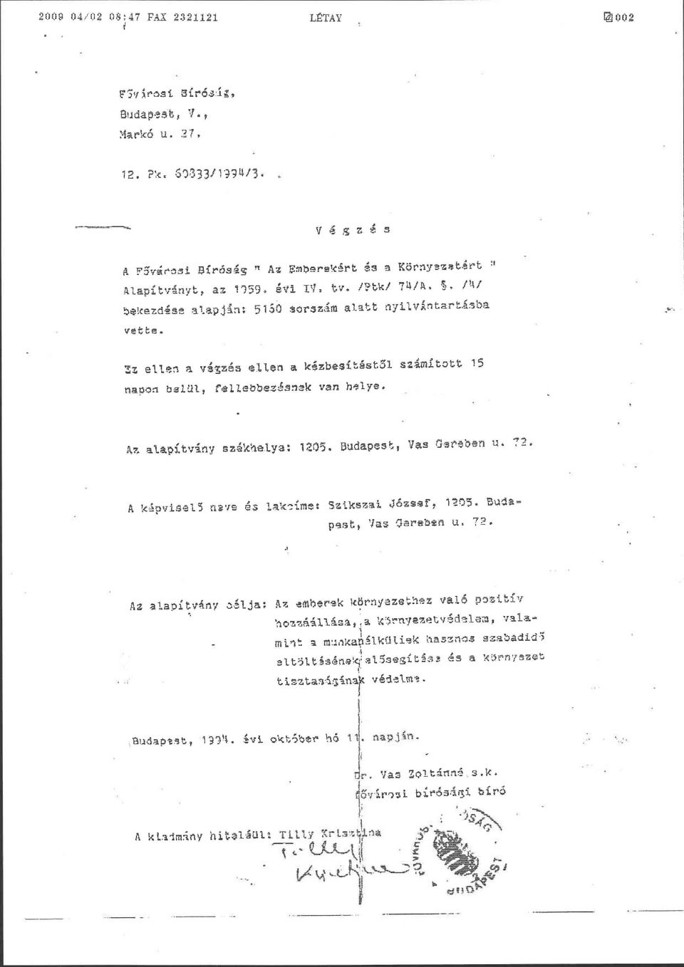 : ' ^ ellen a víszáa ellen a kézbesítéstől számított 15 napon balul, f^llsübezéansk van b^lye. A,* aupítviny saákhalya: 1205. Budapest, Vas Osreb«n «. A 5eáovisal5 riívs és lakcímei Saikozai Jfias*!