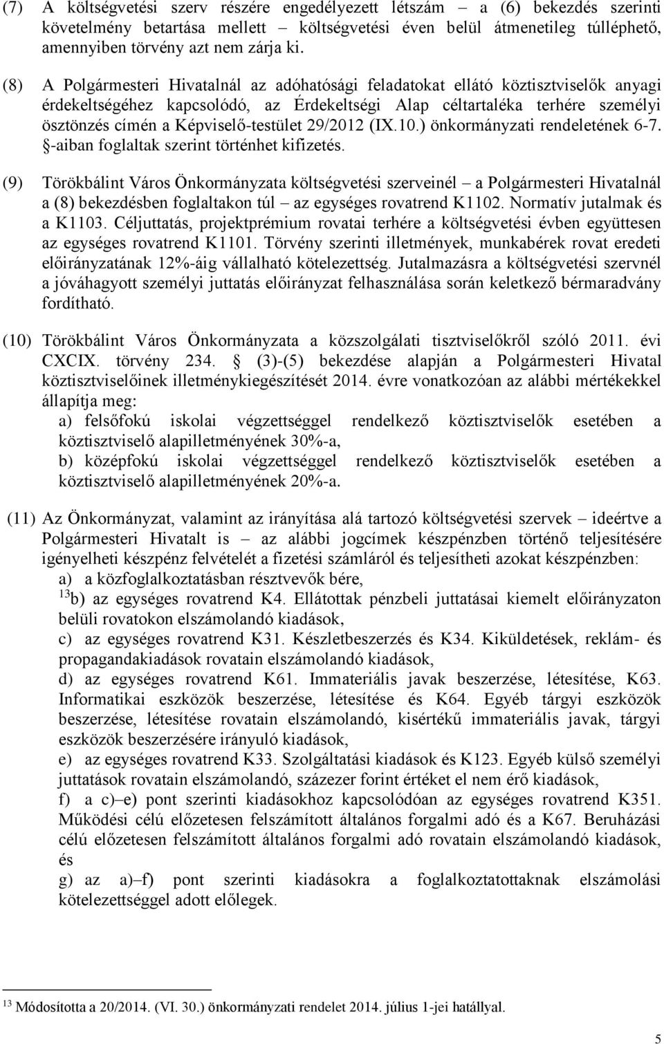 Képviselő-testület 29/2012 (IX.10.) önkormányzati rendeletének 6-7. -aiban foglaltak szerint történhet kifizetés.