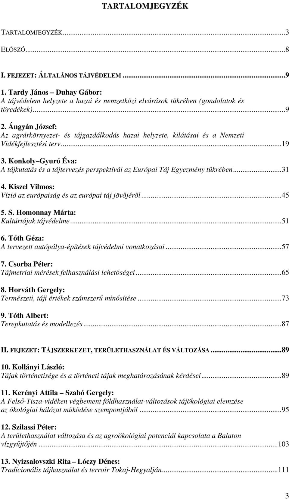 Ángyán József: Az agrárkörnyezet- és tájgazdálkodás hazai helyzete, kilátásai és a Nemzeti Vidékfejlesztési terv...19 3.