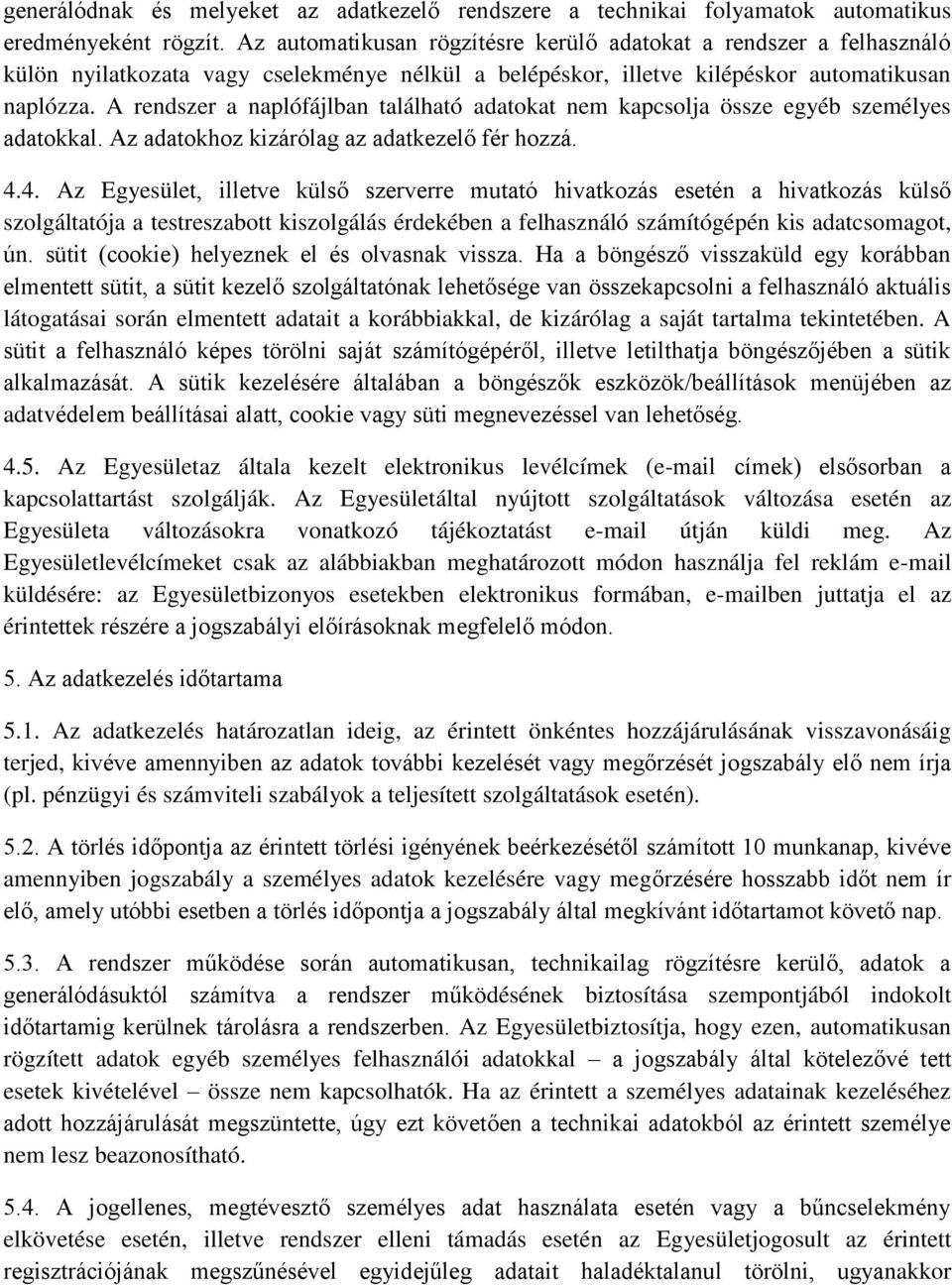 A rendszer a naplófájlban található adatokat nem kapcsolja össze egyéb személyes adatokkal. Az adatokhoz kizárólag az adatkezelő fér hozzá. 4.