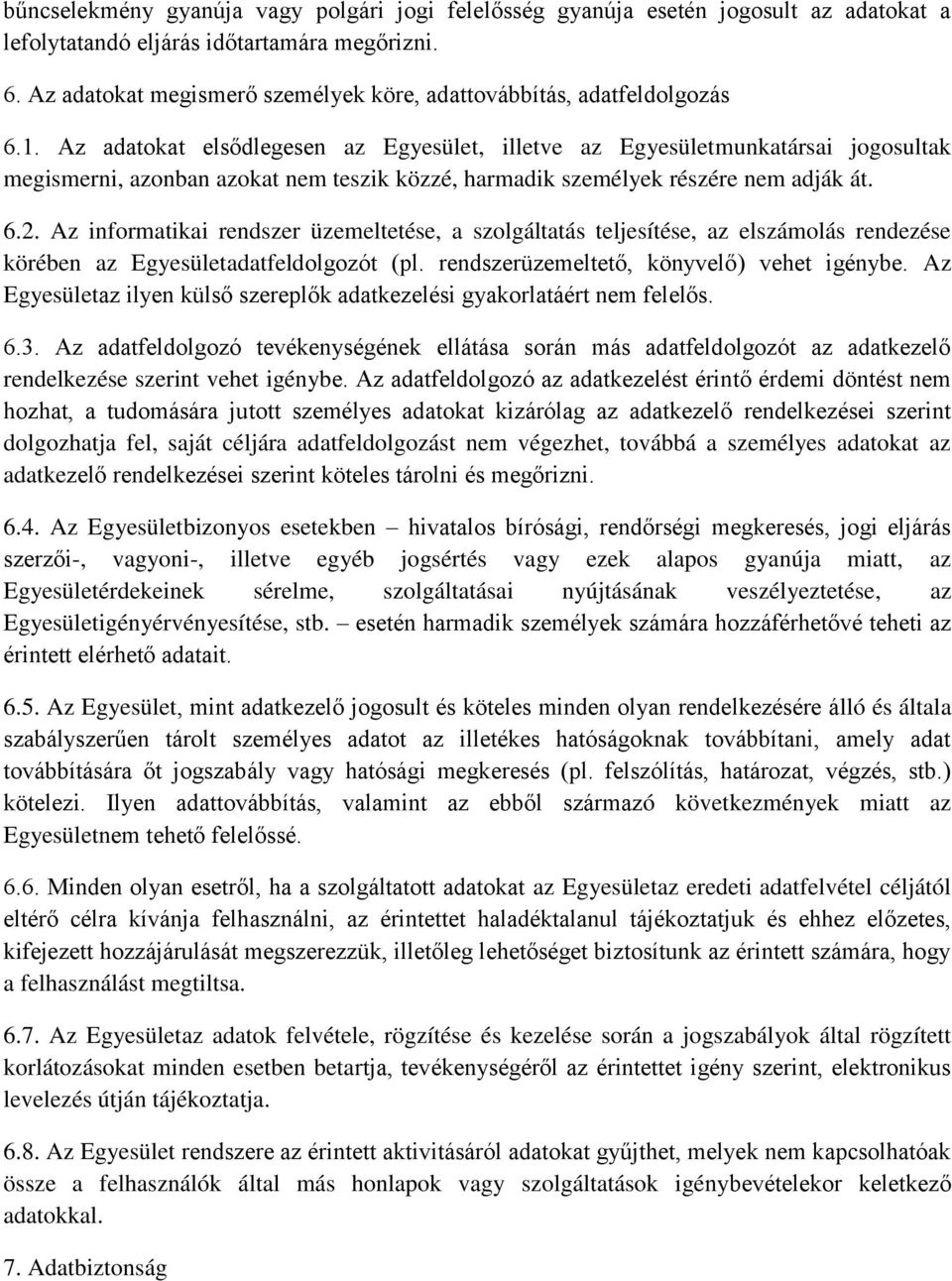 Az adatokat elsődlegesen az Egyesület, illetve az Egyesületmunkatársai jogosultak megismerni, azonban azokat nem teszik közzé, harmadik személyek részére nem adják át. 6.2.