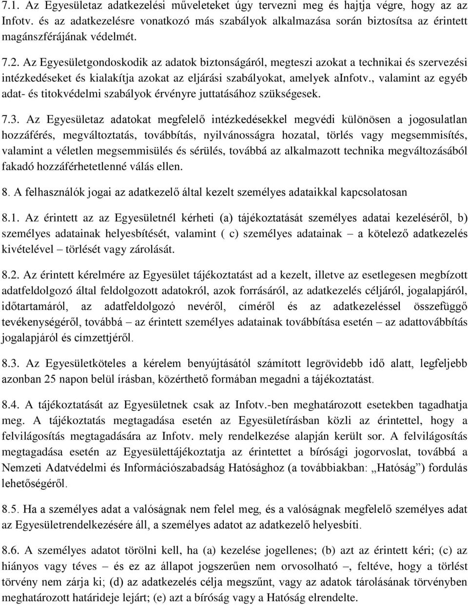 Az Egyesületgondoskodik az adatok biztonságáról, megteszi azokat a technikai és szervezési intézkedéseket és kialakítja azokat az eljárási szabályokat, amelyek ainfotv.