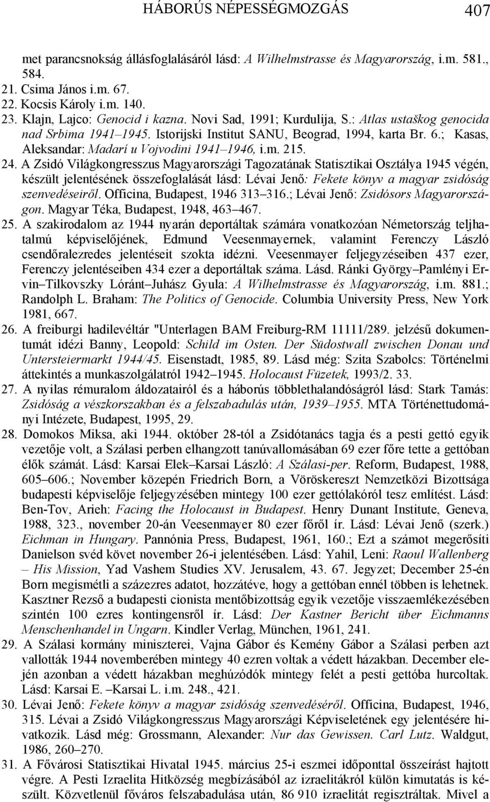 ; Kasas, Aleksandar: Madarí u Vojvodini 1941 1946, i.m. 215. 24.