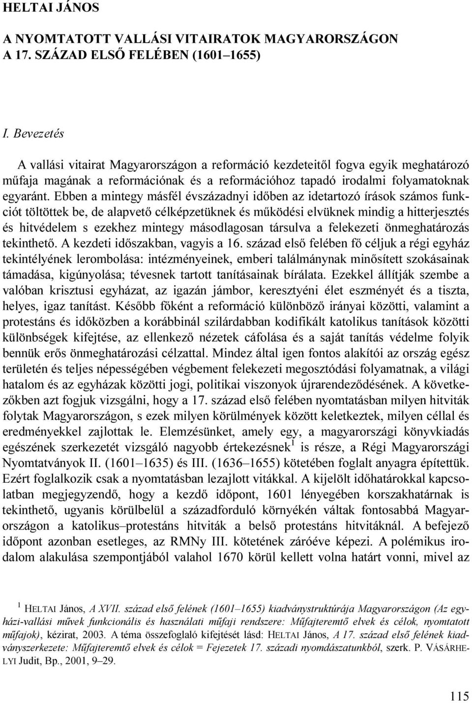 Ebben a mintegy másfél évszázadnyi időben az idetartozó írások számos funkciót töltöttek be, de alapvető célképzetüknek és működési elvüknek mindig a hitterjesztés és hitvédelem s ezekhez mintegy