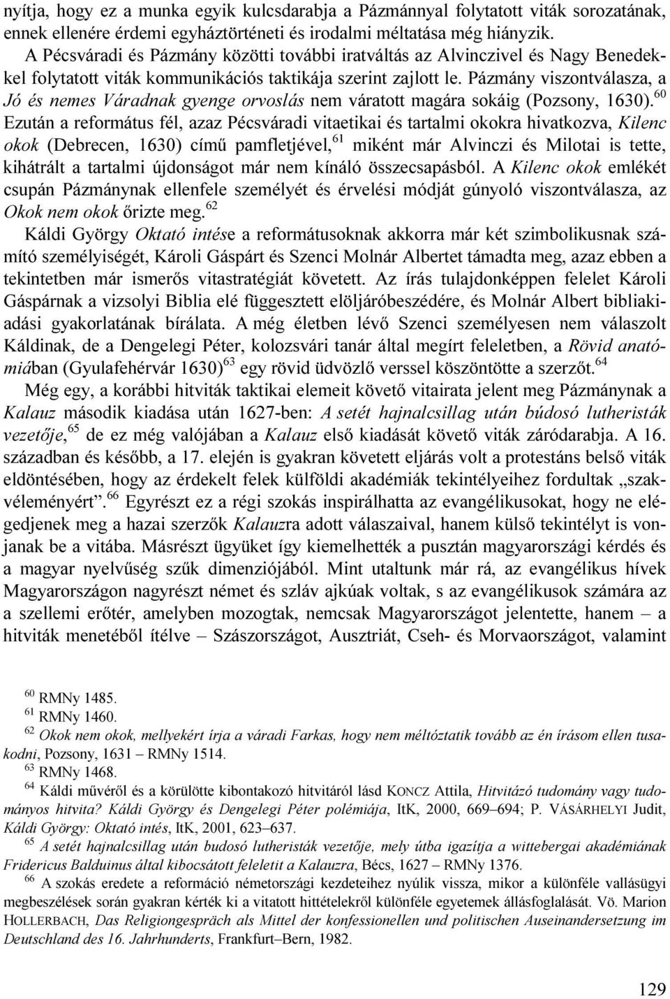 Pázmány viszontválasza, a Jó és nemes Váradnak gyenge orvoslás nem váratott magára sokáig (Pozsony, 1630).