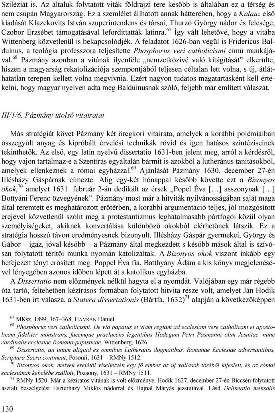 latinra. 67 Így vált lehetővé, hogy a vitába Wittenberg közvetlenül is bekapcsolódjék.