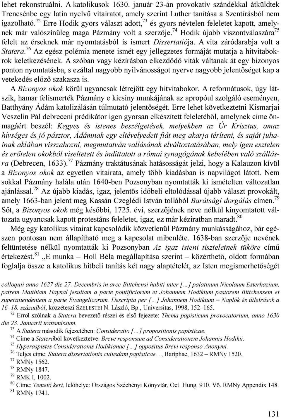 74 Hodik újabb viszontválaszára 75 felelt az érseknek már nyomtatásból is ismert Dissertatiója. A vita záródarabja volt a Statera.