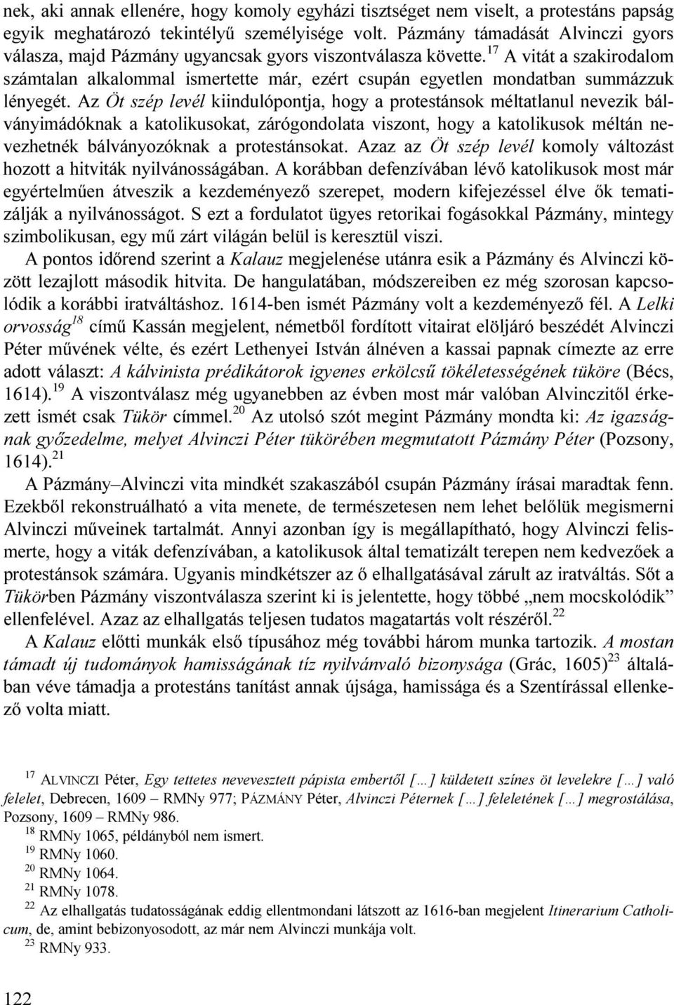 17 A vitát a szakirodalom számtalan alkalommal ismertette már, ezért csupán egyetlen mondatban summázzuk lényegét.