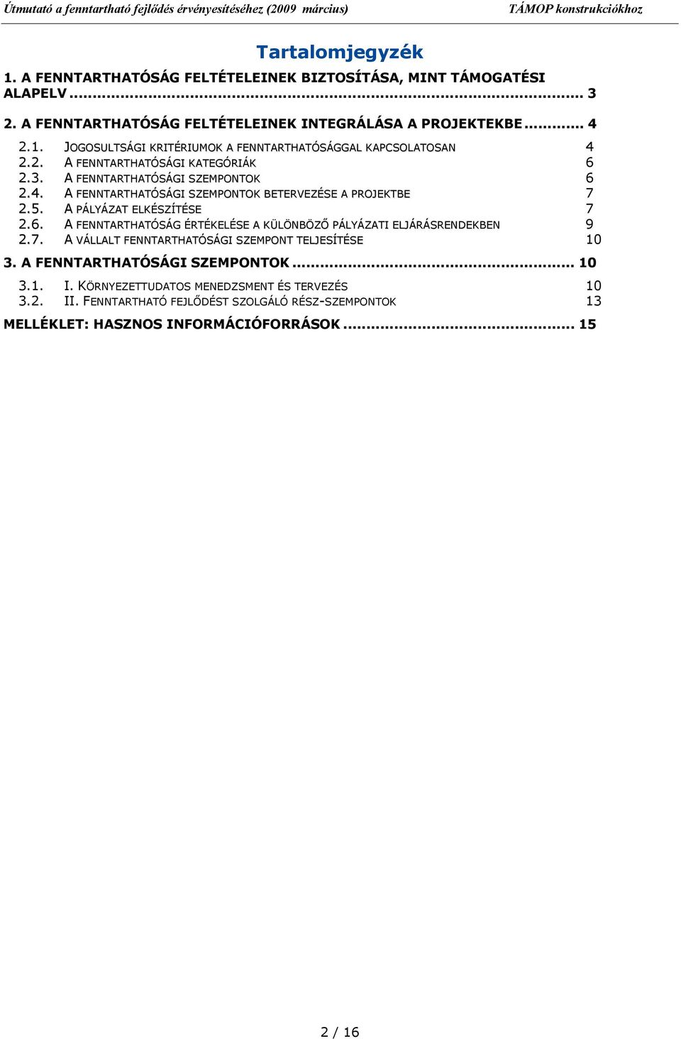 7. A VÁLLALT FENNTARTHATÓSÁGI SZEMPONT TELJESÍTÉSE 10 3. A FENNTARTHATÓSÁGI SZEMPONTOK... 10 3.1. I. KÖRNYEZETTUDATOS MENEDZSMENT ÉS TERVEZÉS 10 3.2. II.