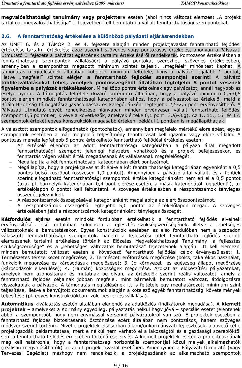 fejezete alapján minden projektjavaslat fenntartható fejlődési értékelése tartalmi értékelés; azaz aszerint szöveges vagy pontozásos értékelés, ahogyan a Pályázati Útmutató E.