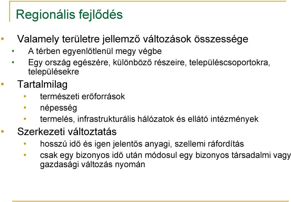 népesség termelés, infrastrukturális hálózatok és ellátó intézmények Szerkezeti változtatás hosszú idő és igen