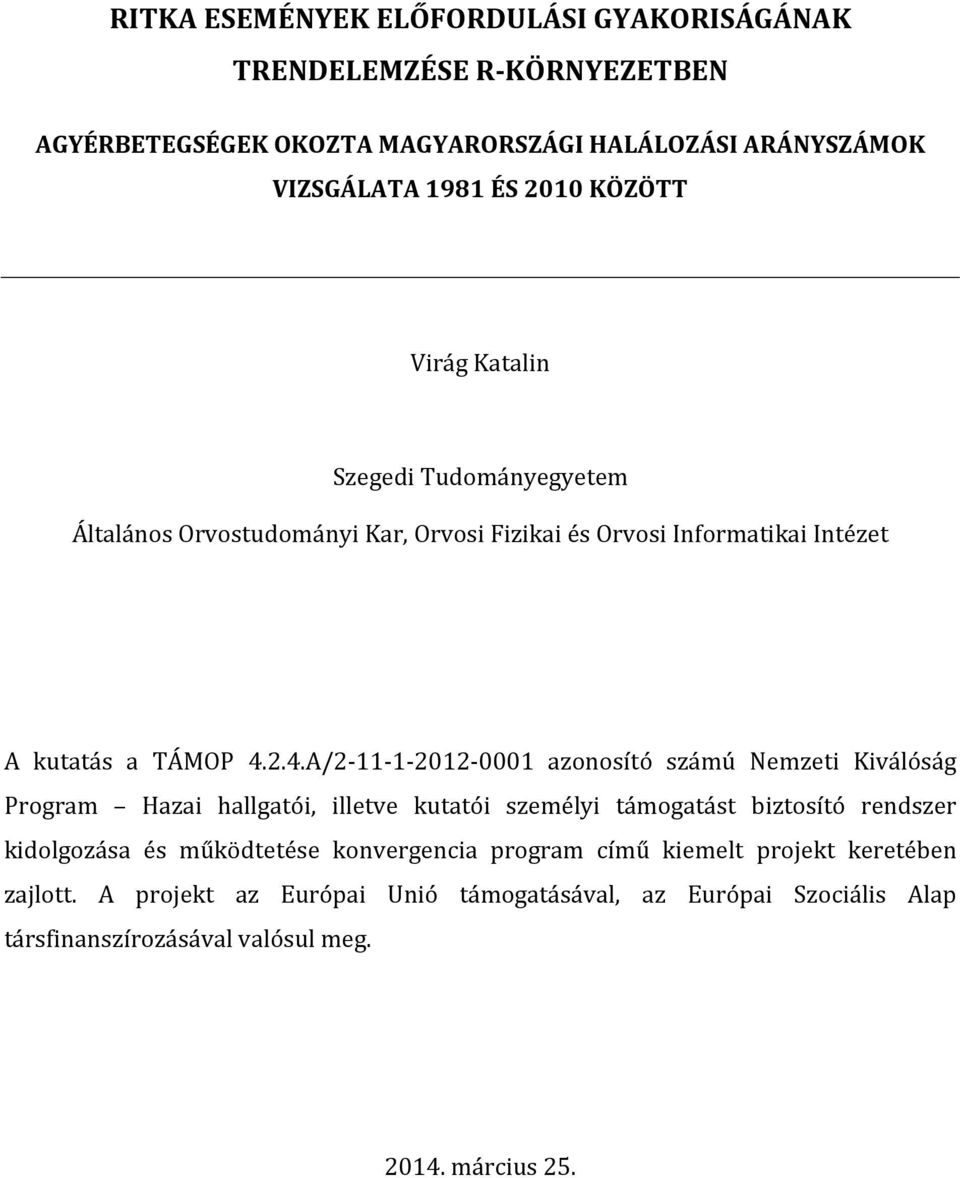 2.4.A/2-11-1-2012-0001 azonosító számú Nemzeti Kiválóság Program Hazai hallgatói, illetve kutatói személyi támogatást biztosító rendszer kidolgozása és