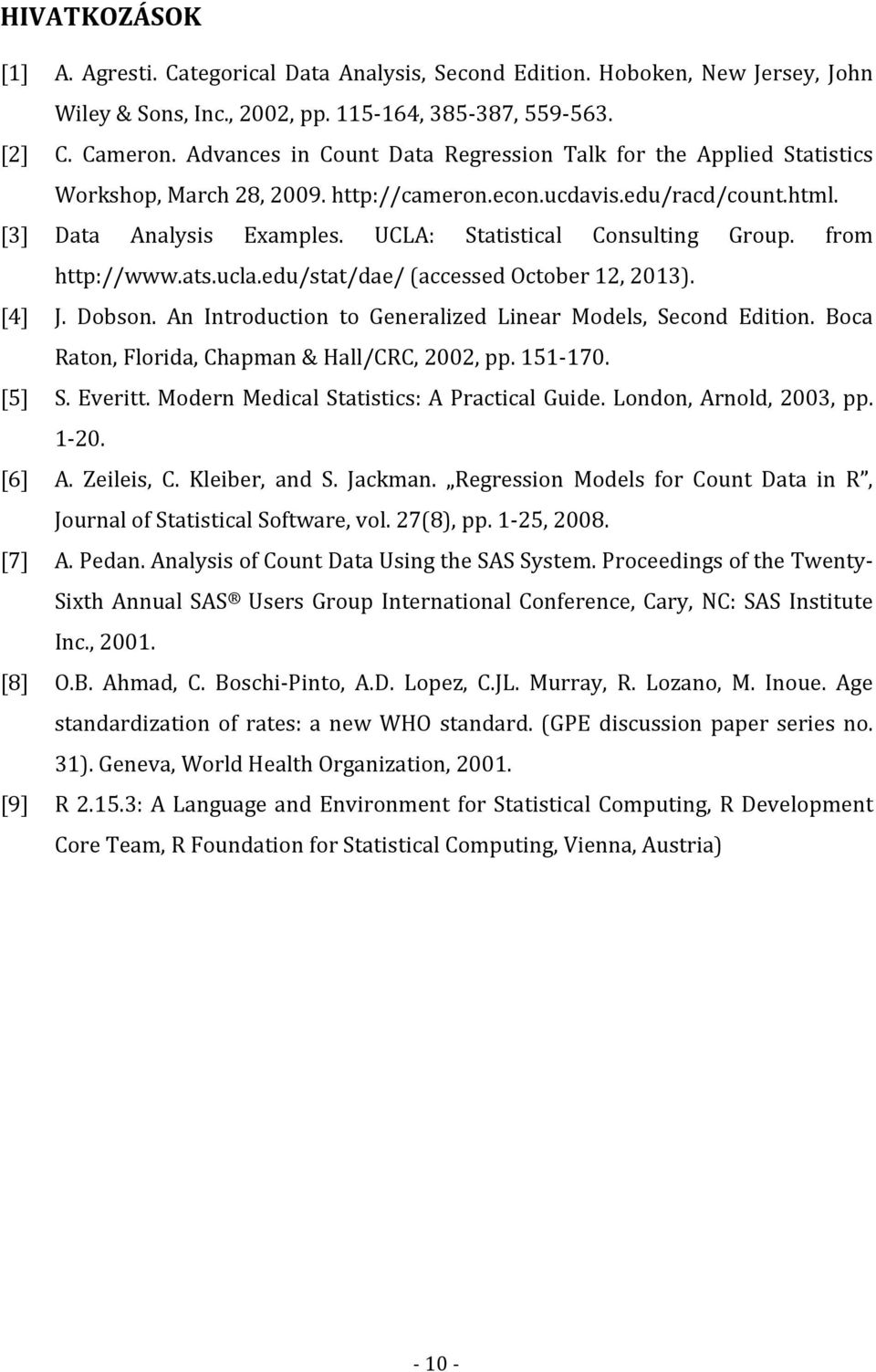 UCLA: Statistical Consulting Group. from http://www.ats.ucla.edu/stat/dae/ (accessed October 12, 2013). [4] J. Dobson. An Introduction to Generalized Linear Models, Second Edition.