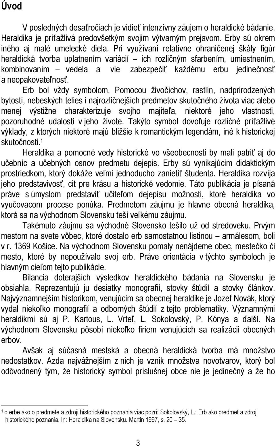 neopakovateľnosť. Erb bol vždy symbolom.