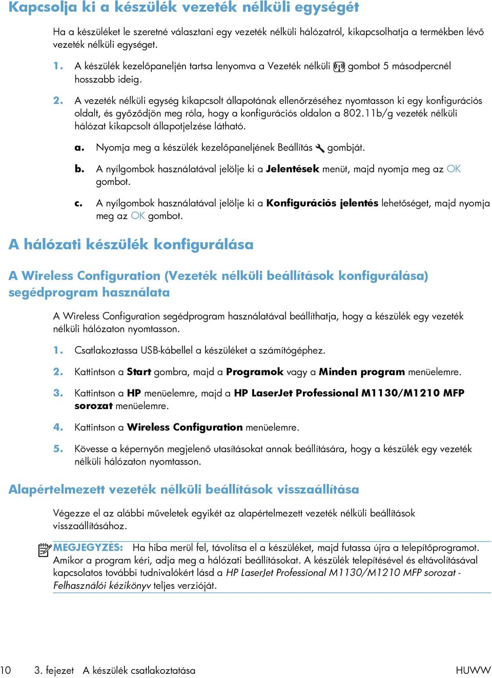 A vezeték nélküli egység kikapcsolt állapotának ellenőrzéséhez nyomtasson ki egy konfigurációs oldalt, és győződjön meg róla, hogy a konfigurációs oldalon a 802.