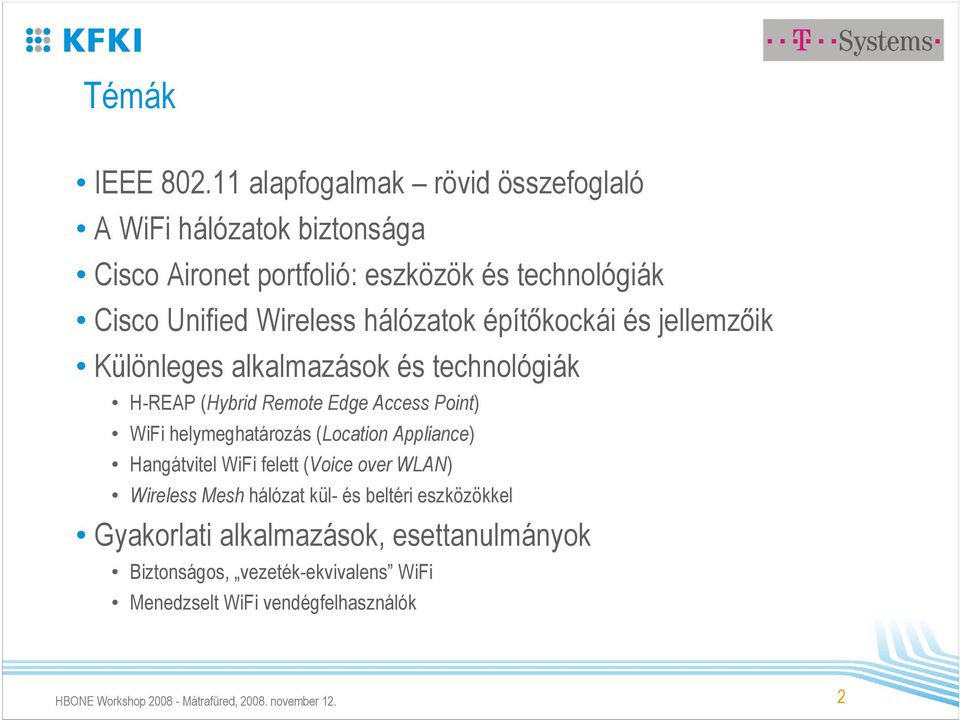 hálózatok építőkockái és jellemzőik Különleges alkalmazások és technológiák H-REAP (Hybrid Remote Edge Access Point) WiFi helymeghatározás