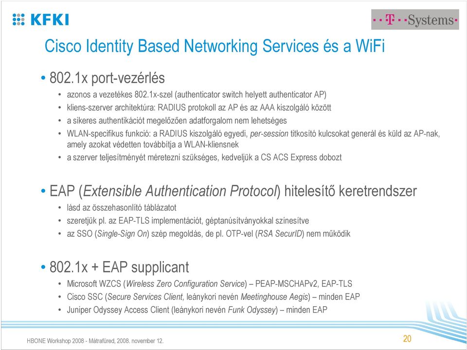 WLAN-specifikus funkció: a RADIUS kiszolgáló egyedi, per-session titkosító kulcsokat generál és küld az AP-nak, amely azokat védetten továbbítja a WLAN-kliensnek a szerver teljesítményét méretezni