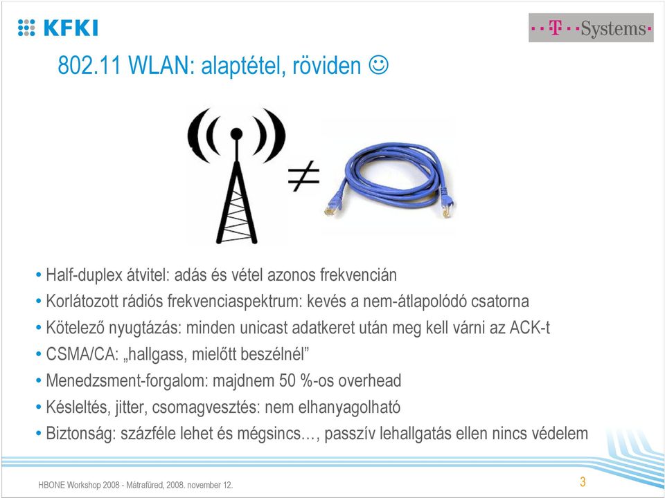 mielőtt beszélnél Menedzsment-forgalom: majdnem 50 %-os overhead Késleltés, jitter, csomagvesztés: nem elhanyagolható