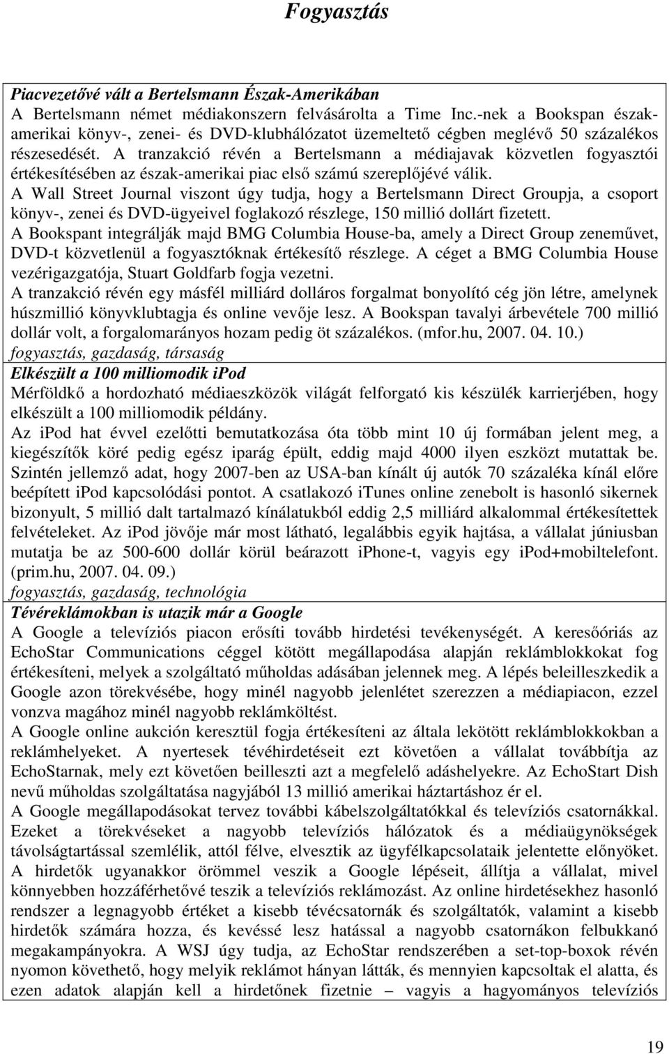 A tranzakció révén a Bertelsmann a médiajavak közvetlen fogyasztói értékesítésében az észak-amerikai piac első számú szereplőjévé válik.