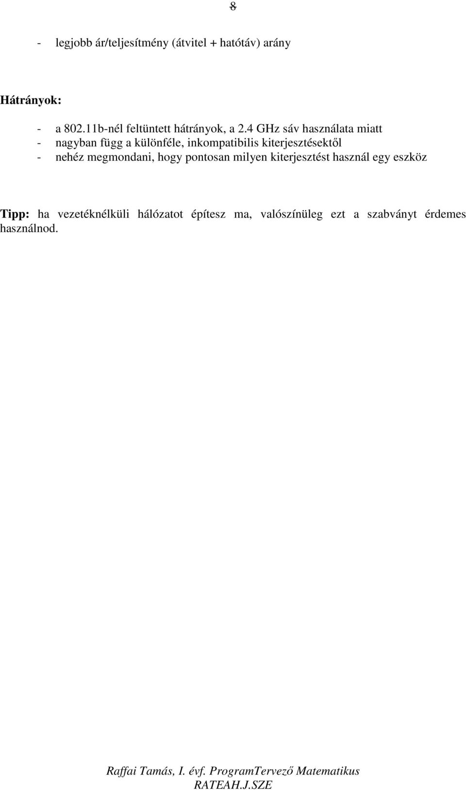 4 GHz sáv használata miatt - nagyban függ a különféle, inkompatibilis kiterjesztésektıl -