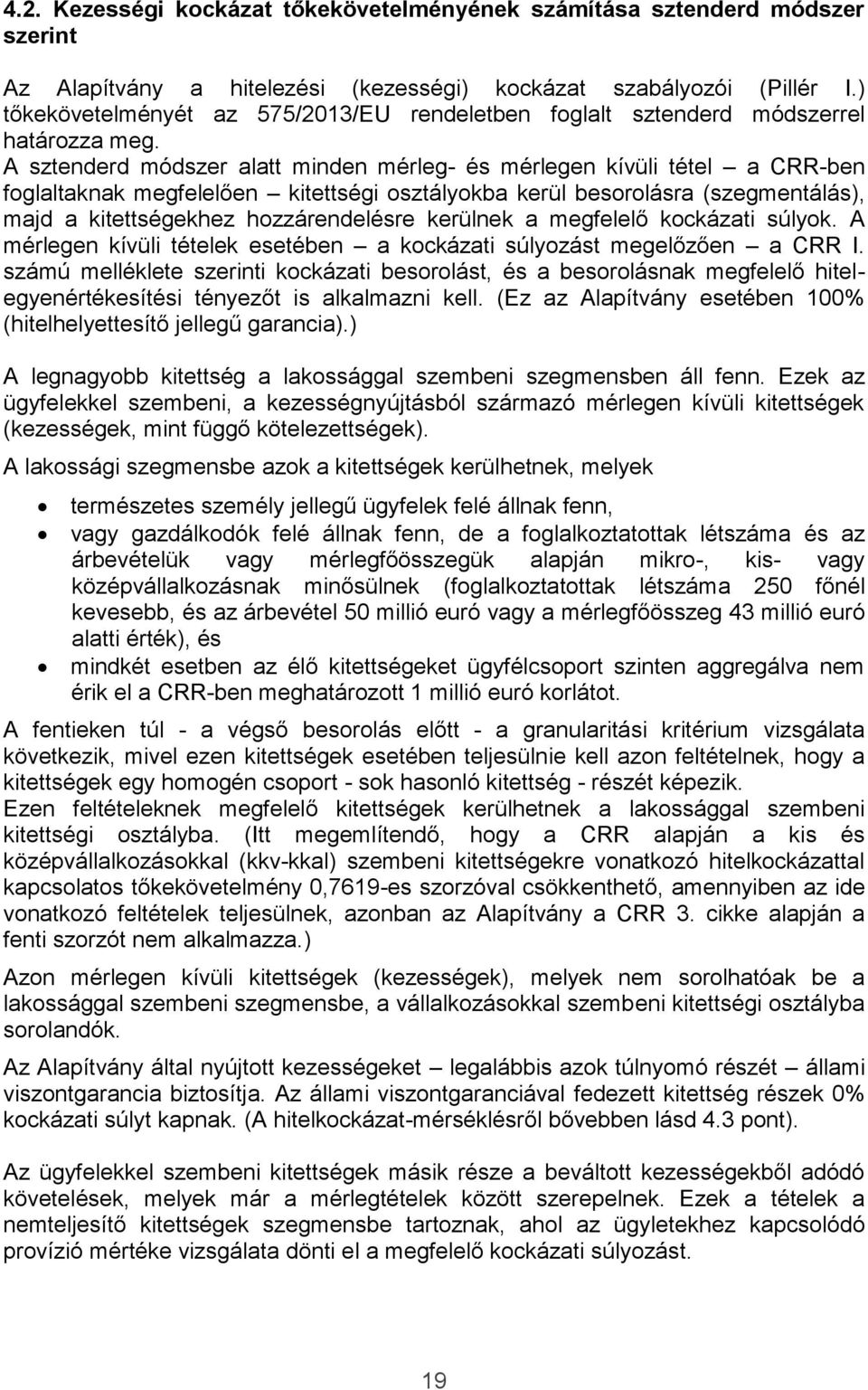 A sztenderd módszer alatt minden mérleg- és mérlegen kívüli tétel a CRR-ben foglaltaknak megfelelően kitettségi osztályokba kerül besorolásra (szegmentálás), majd a kitettségekhez hozzárendelésre