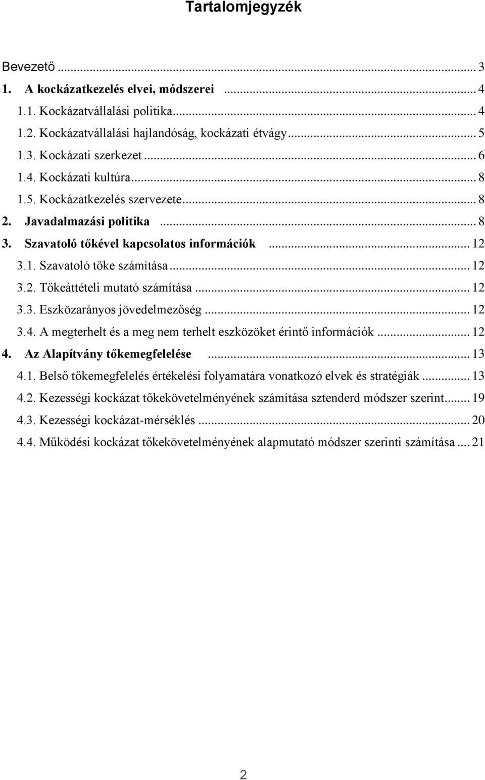 .. 12 3.3. Eszközarányos jövedelmezőség... 12 3.4. A megterhelt és a meg nem terhelt eszközöket érintő információk... 12 4. Az Alapítvány tőkemegfelelése... 13 4.1. Belső tőkemegfelelés értékelési folyamatára vonatkozó elvek és stratégiák.