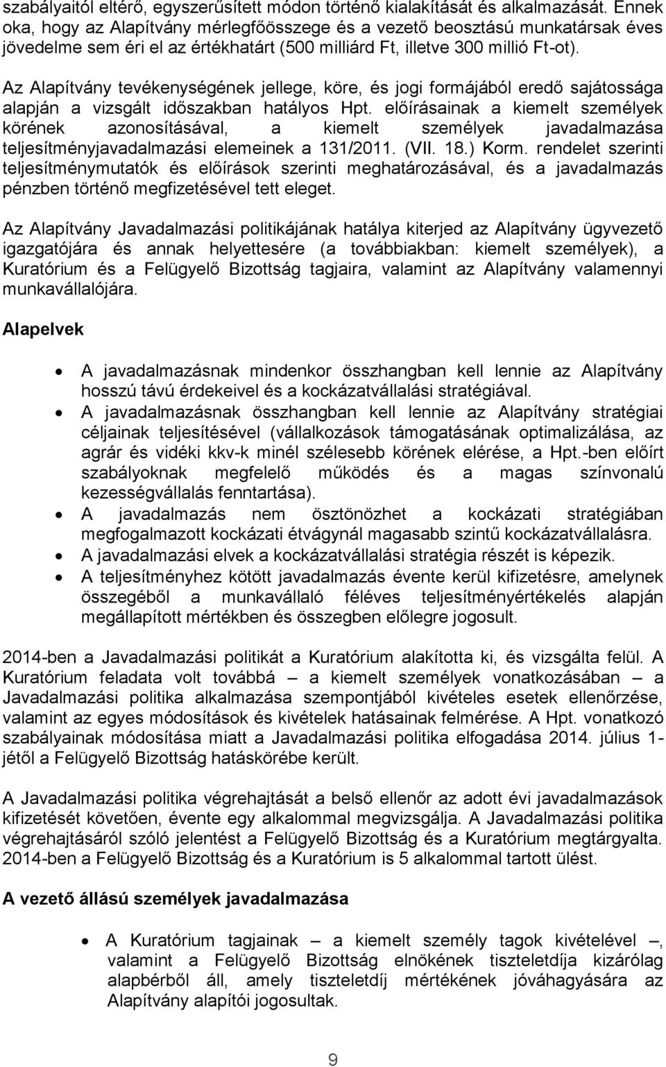 Az Alapítvány tevékenységének jellege, köre, és jogi formájából eredő sajátossága alapján a vizsgált időszakban hatályos Hpt.