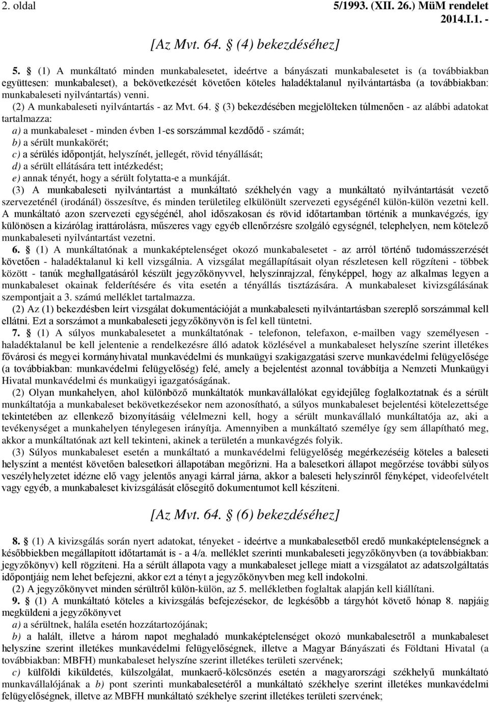 továbbiakban: munkabaleseti nyilvántartás) venni. (2) A munkabaleseti nyilvántartás - az Mvt. 64.