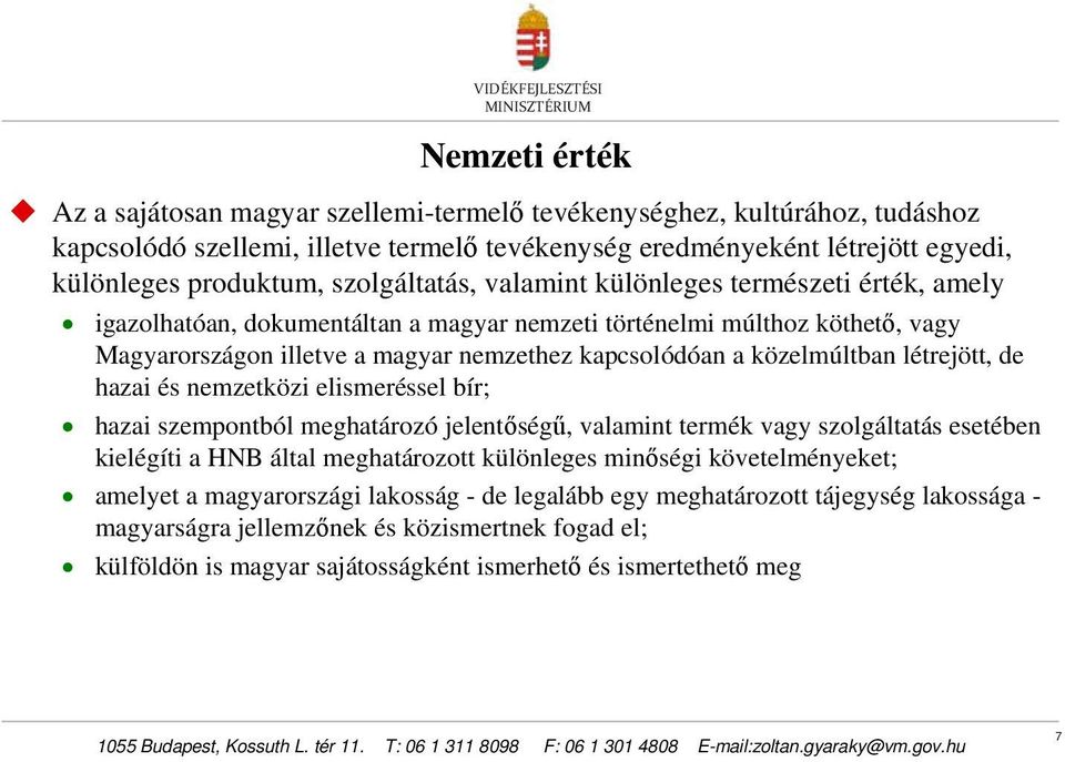 közelmúltban létrejött, de hazai és nemzetközi elismeréssel bír; hazai szempontból meghatározó jelentőségű, valamint termék vagy szolgáltatás esetében kielégíti a HNB által meghatározott különleges