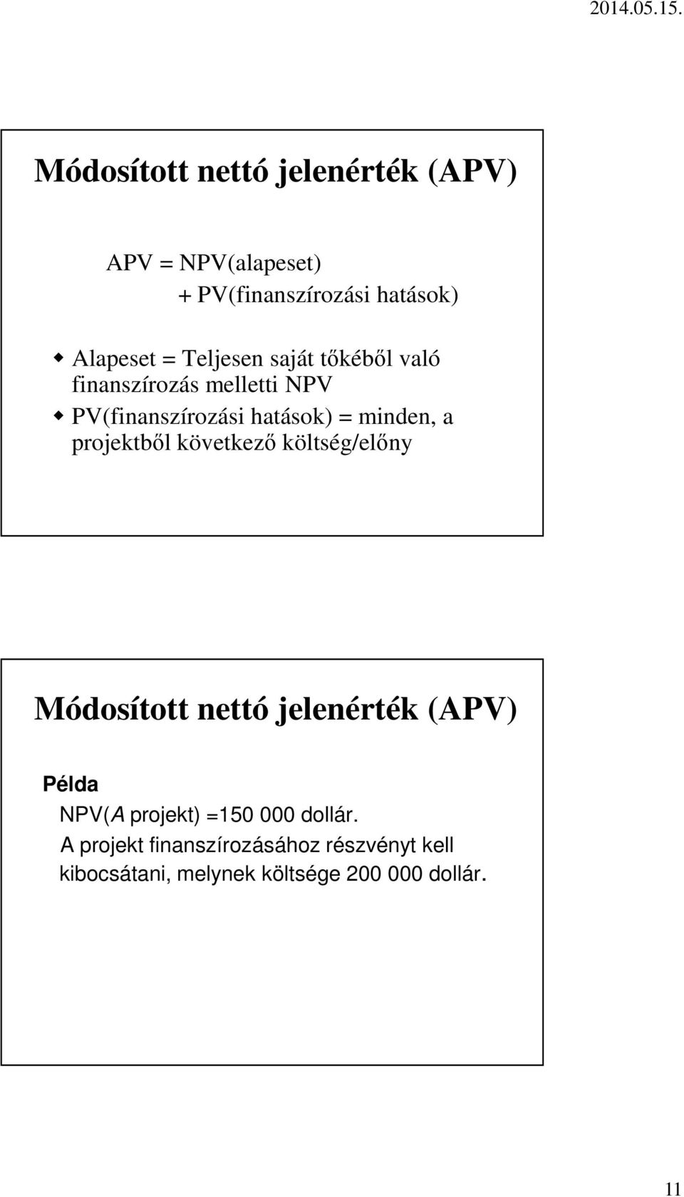 projektből következő költség/előny Módosított nettó jelenérték (APV) Példa NPV(A projekt) =150