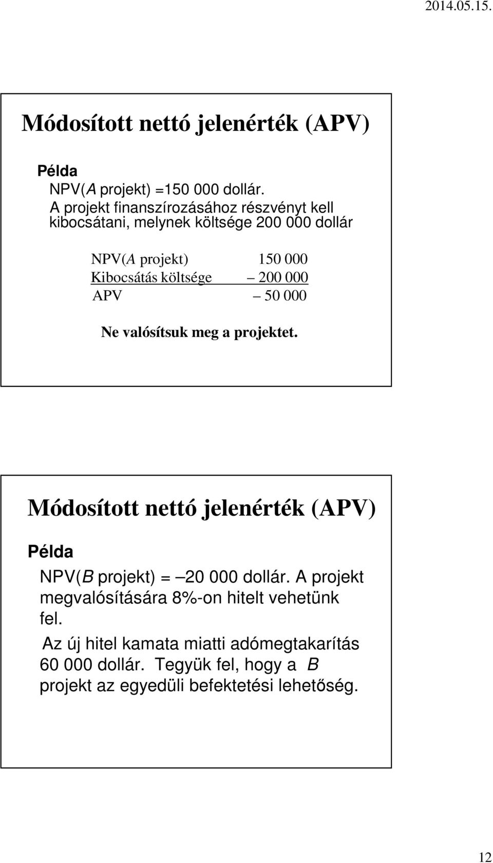 költsége 200 000 APV 50 000 Ne valósítsuk meg a projektet.