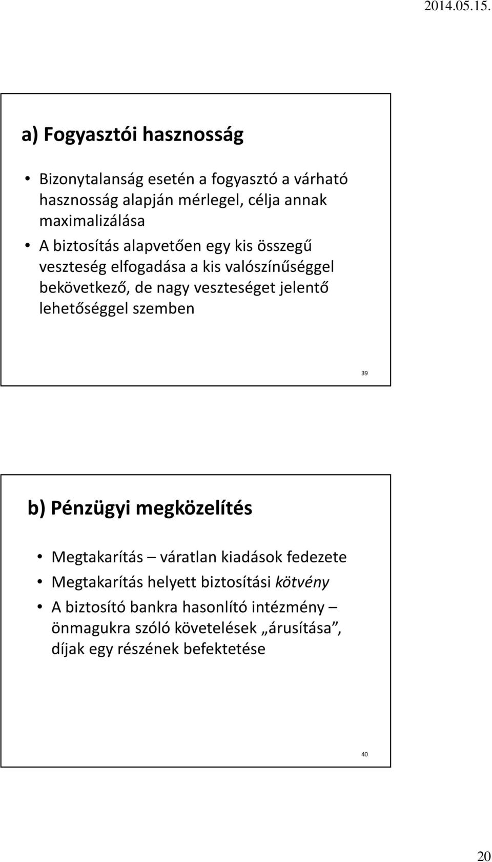 veszteséget jelentő lehetőséggel szemben 39 b) Pénzügyi megközelítés Megtakarítás váratlan kiadások fedezete Megtakarítás