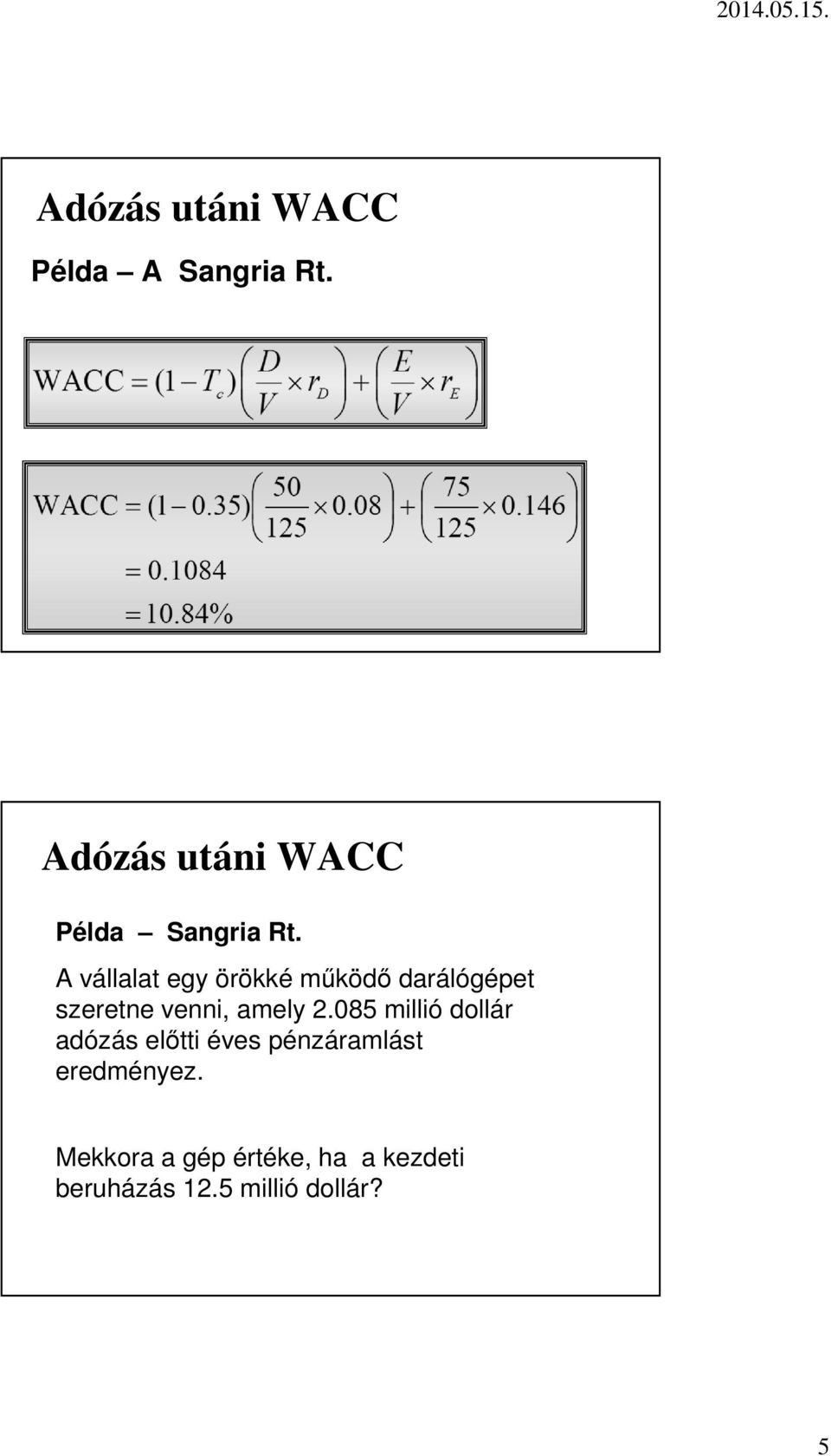 A vállalat egy örökké működő darálógépet szeretne venni, amely 2.