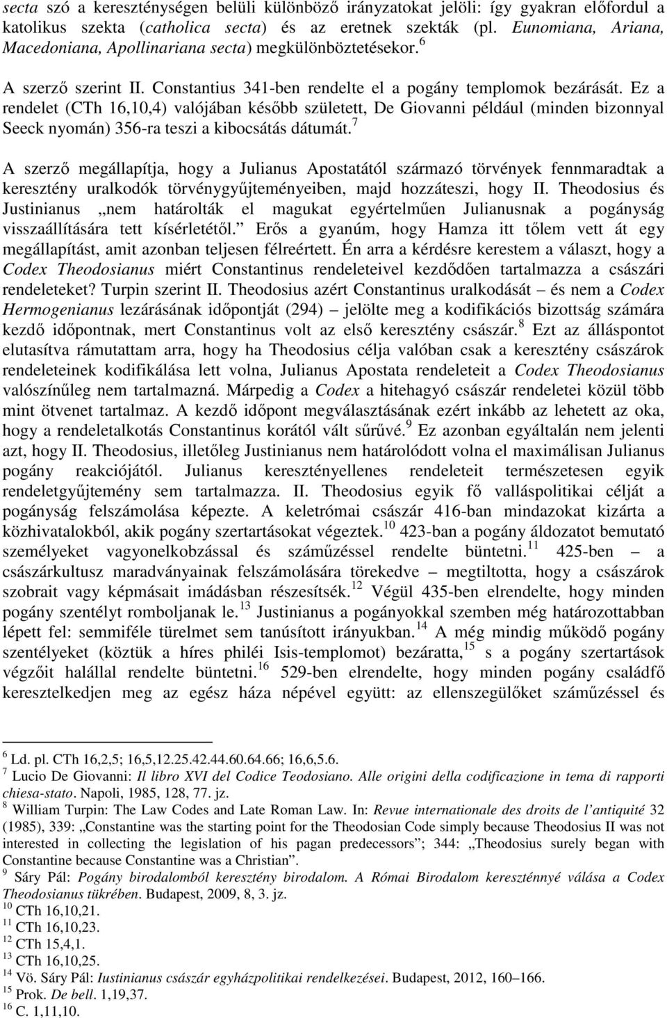 Ez a rendelet (CTh 16,10,4) valójában később született, De Giovanni például (minden bizonnyal Seeck nyomán) 356-ra teszi a kibocsátás dátumát.