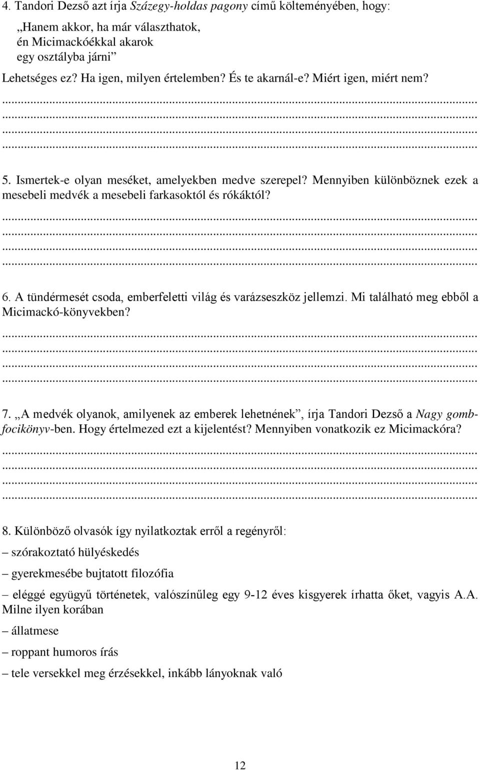 A tündérmesét csoda, emberfeletti világ és varázseszköz jellemzi. Mi található meg ebből a Micimackó-könyvekben? 7.