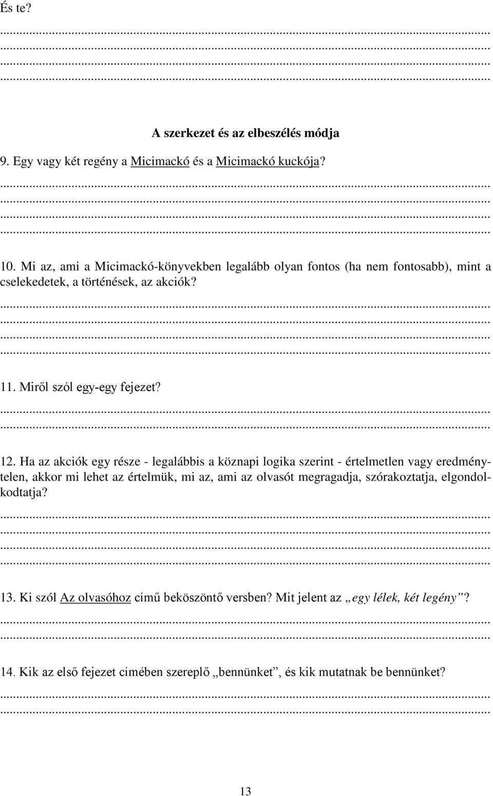 12. Ha az akciók egy része - legalábbis a köznapi logika szerint - értelmetlen vagy eredménytelen, akkor mi lehet az értelmük, mi az, ami az olvasót