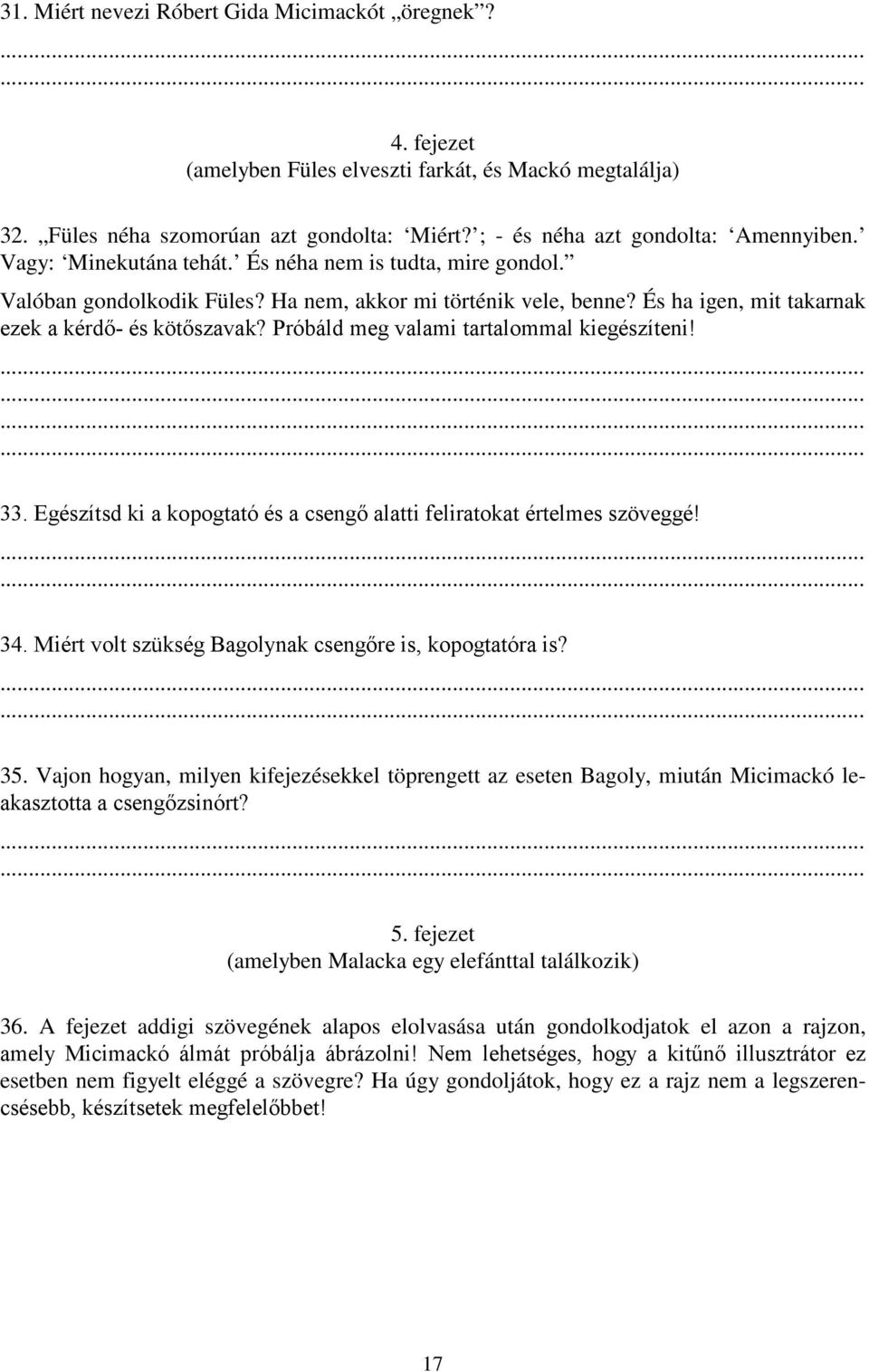 Próbáld meg valami tartalommal kiegészíteni! 33. Egészítsd ki a kopogtató és a csengő alatti feliratokat értelmes szöveggé! 34. Miért volt szükség Bagolynak csengőre is, kopogtatóra is? 35.