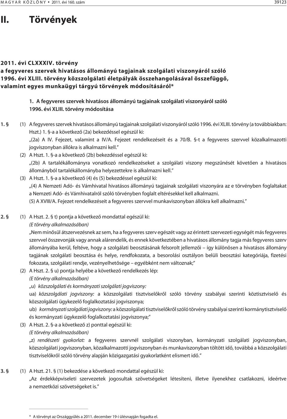 A fegyveres szervek hivatásos állományú tagjainak szolgálati viszonyáról szóló 1996. évi XLIII. törvény módosítása 1.