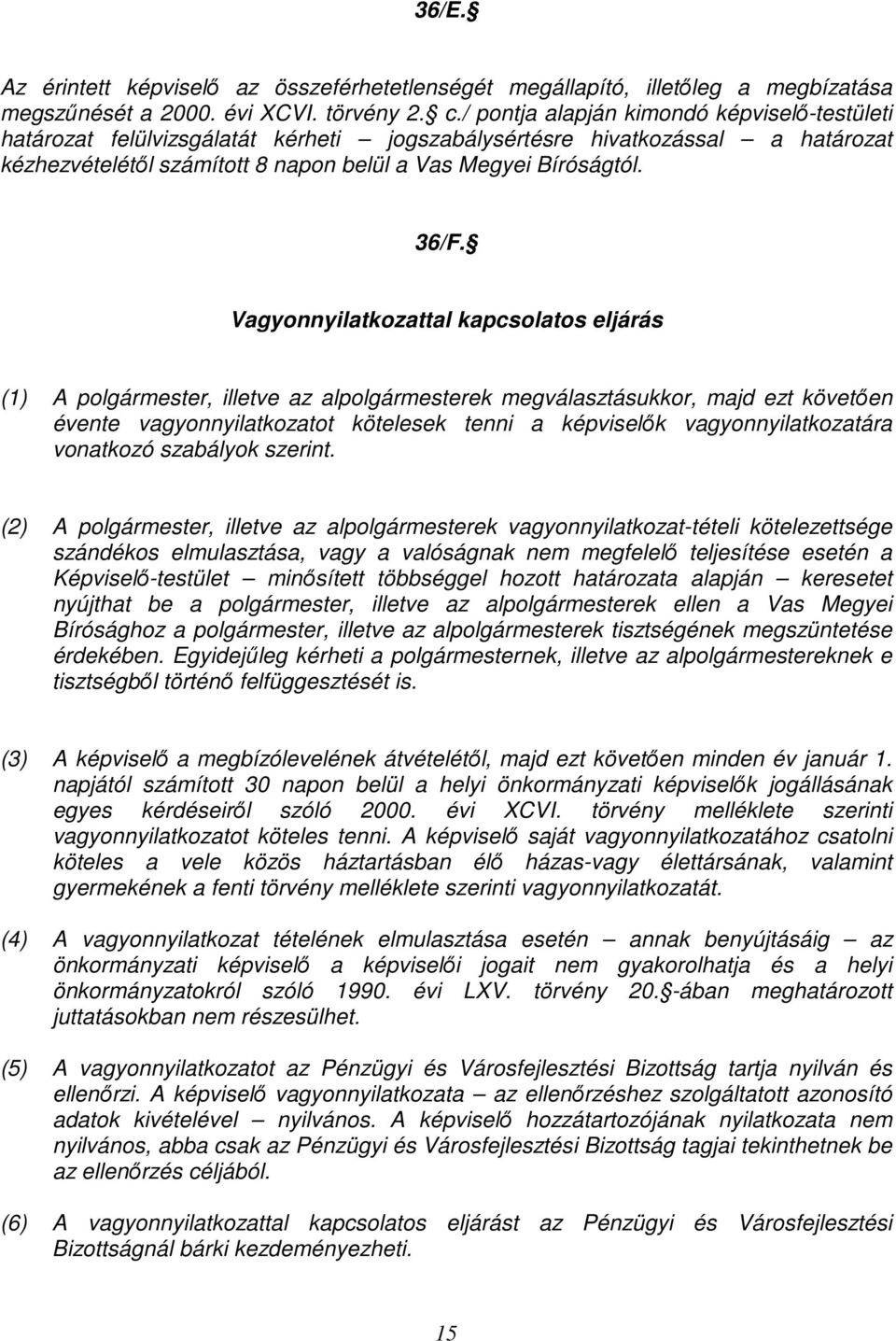 Vagyonnyilatkozattal kapcsolatos eljárás (1) A polgármester, illetve az alpolgármesterek megválasztásukkor, majd ezt követıen évente vagyonnyilatkozatot kötelesek tenni a képviselık