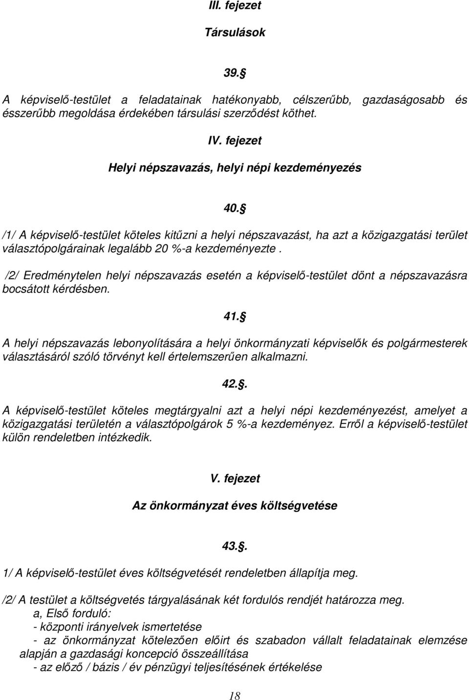 /2/ Eredménytelen helyi népszavazás esetén a képviselı-testület dönt a népszavazásra bocsátott kérdésben. 41.