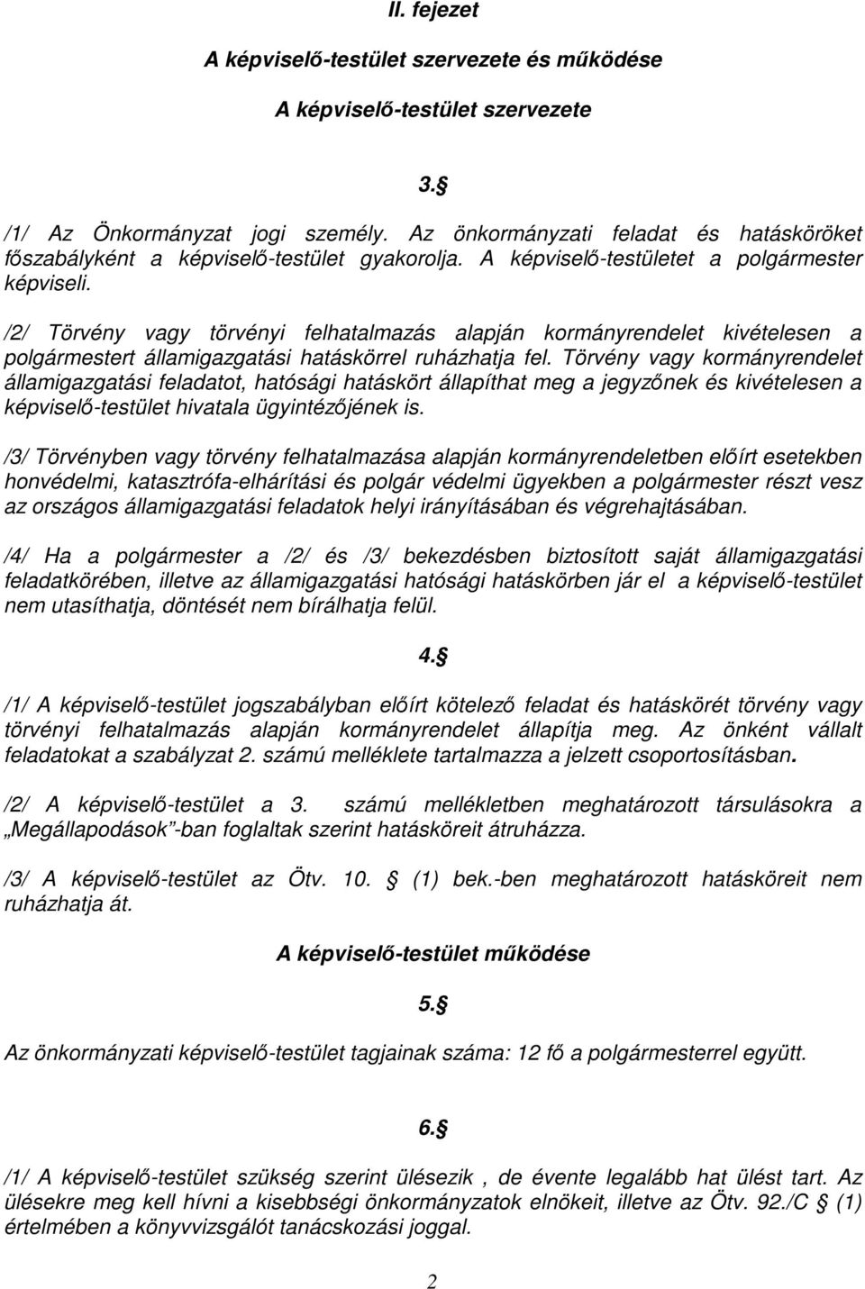 /2/ Törvény vagy törvényi felhatalmazás alapján kormányrendelet kivételesen a polgármestert államigazgatási hatáskörrel ruházhatja fel.