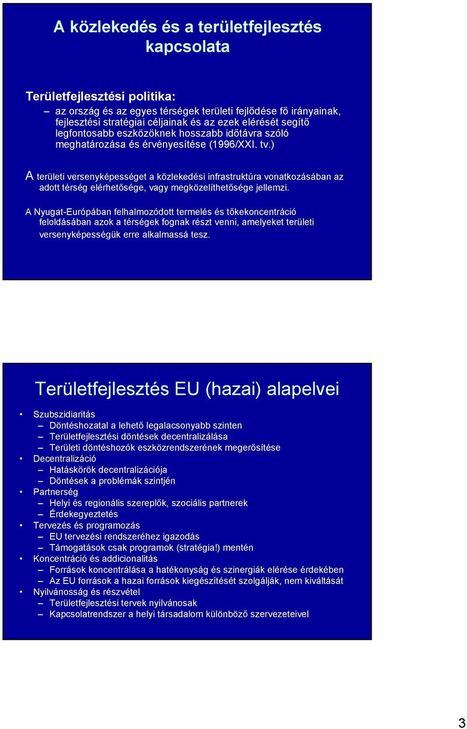 ) A területi versenyképességet a közlekedési infrastruktúra vonatkozásában az adott térség elérhetősége, vagy megközelíthetősége jellemzi.