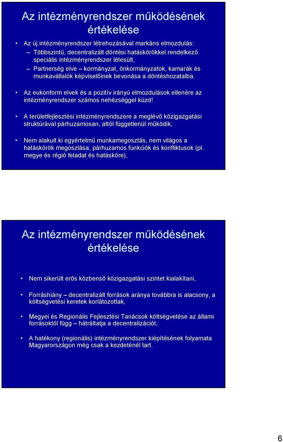 Az eukonform elvek és a pozitív irányú elmozdulások ellenére az intézményrendszer számos nehézséggel küzd!